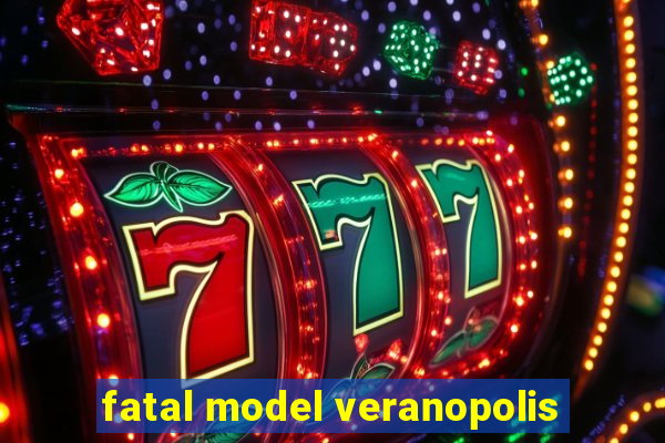 fatal model veranopolis